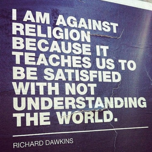 digital-decay:Dawkins, the man.No. That&rsquo;s not religion. That&rsquo;s ignorance, arroga