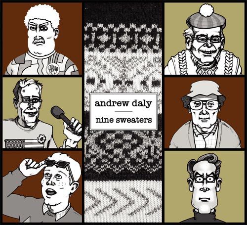 Months later I can’t stop listening to this stand-up album. Andrew Daly’s Nine Sweaters is definitely worth a download.