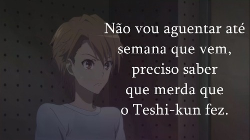  Teshi-kun baka… I Love Him Some Idiocies 