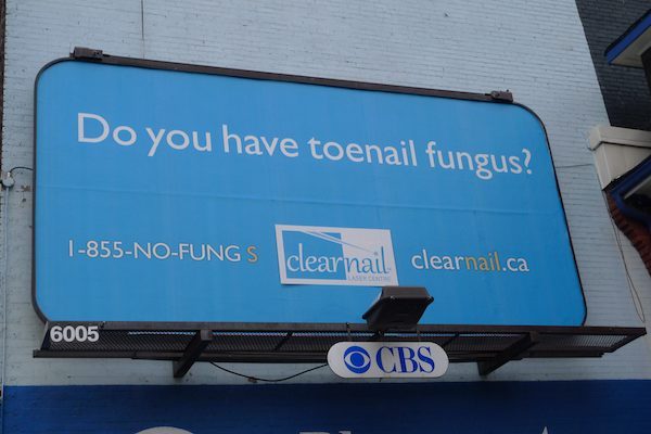 The last thing most people who have toenail fungus want to be doing is staring at a billboard sixteen trillion stories high, and whipping out a piece of paper to write down the phone number. You may as well sticker yourself with a tag that says “HI...