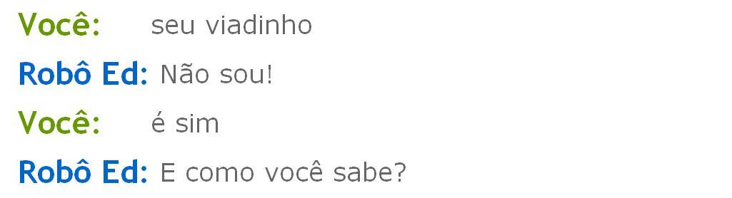 robo&ndash;ed:  Robô Ed é viadinho. kkkkkkkk  - Principe do Humor