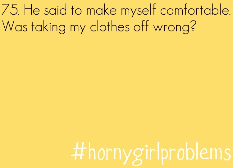 #hornygirlproblems