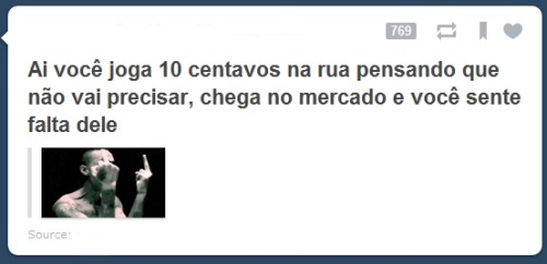  Só eu que nunca ”joguei” 10 centavos na rua?   