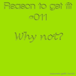 reasonsto-getfit:  Best reason yet.