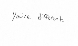 Jesteś inny. I właśnie dlatego tak Cię lubię :*