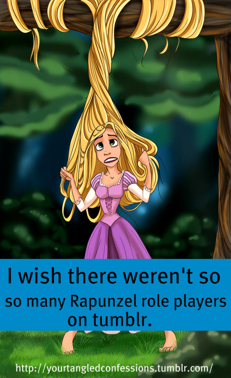  i wish there weren’t so many Rapunzel role players on tumblr. Anon Photo Credit Here 