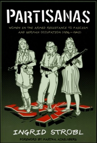 warbyothermeansxvx:Partisanas: Women in the Armed Resistance to Fascism and German Occupation (1936-