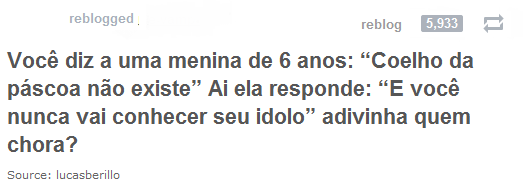 too-stupid:  Ela, porque se alguém me diz isso, eu meto a mão na cara.  Too-Stupid