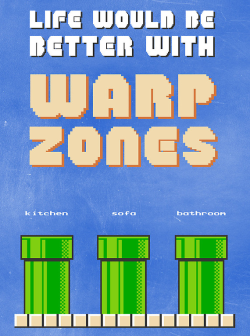 insanelygaming:  Life Would Be Better With…Warp Zones! Created by thehookshot Available on RedBubble 