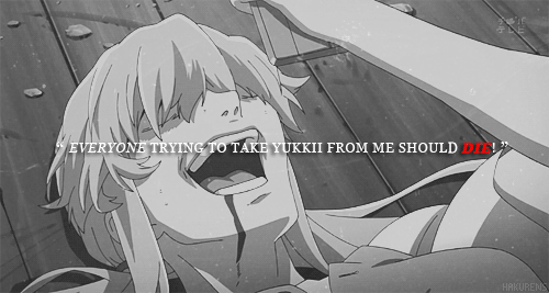 “Everyone trying to take Yukkii from me should die!”