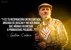  "Y es tu respiración entrecortada,ansiedad de buscar y no ver nadaque añora regresara primaveras pasadas"- Gustavo Cordera (Ansiedad de buscar)  