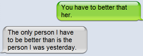 you have to be* better than her.