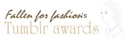 fallen-for-fashion:  They are finally here!Fallen for fashion’s TUMBLR AWARDS: Categories: - Best three fashion blogs- Best summer/boho/fruity blog- Best brown/coffee blog- Best blog appearance- Best blog posts- Best overall blog Prizes: Every winner