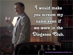 &ldquo;I would make you scream my name even if we were in the Diogenes Club.&rdquo;