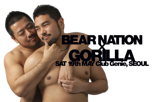 gorillatokyo:  BEAR NATION x GORILLA: SAT 19th MAY Club Genie, SEOUL 