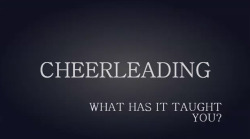  Cheerleading: What Has It Taught You? (x)