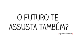 Você nasce e morre sozinho.