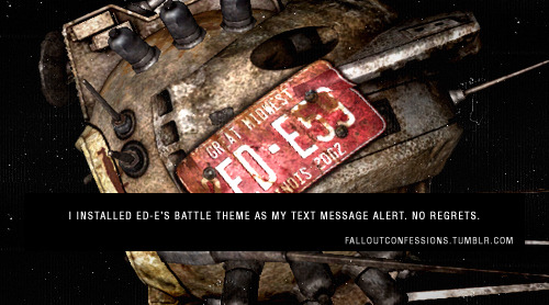 generaltullius:  falloutconfessions:  I installed ED-E’s battle theme as my text