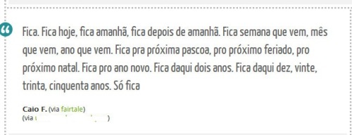 esvaziar:  Prazer, Caio F. em horas vagas. http://esvaziar.tumblr.com/post/17955330740/fica-fica-hoje-fica-amanha-fica-depois-de :) 