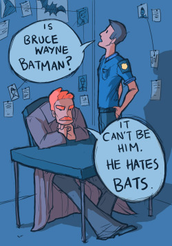 quartermaster-in-pyjamas:  sparrow626: “But Sir…all that money, access to military grade weaponry and vehicles, huge mansion…plus he is ripped?” “He.Hates.BATS.” 