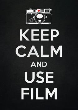victorvercesi:  For all the annoyingly stubborn yet amazing people out there that like to keep it calm and shoot film :)  Prints &amp; Apparel available at Society6:society6.com/victorsbeard/Keep-Calm-And-Use-Film_Print