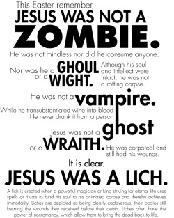 zombify:  Jesus ? A lich ? OH no… nyquilontherocks:  Finally, somebody gets it.  