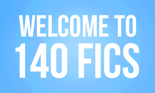 blanketforyourshock:140fics:What is 140 Fics?140 fiction is a Twitter account that posts 140-charact