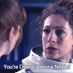 sonicmeriver:  River: Donna? You’re Donna, Donna Noble?Donna: Yeah? Why?River: