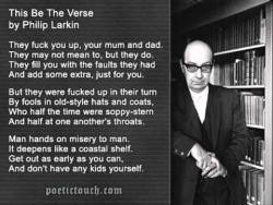 &ldquo;This Be The Verse,&rdquo; by Philip Larkin.