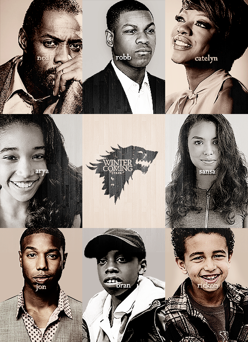 kitoky:
“ game of thrones | racebent - house stark ;; winter is coming.
“ idris elba as ned stark.
viola davis as catelyn stark.
john boyega as robb stark.
michael b. jordan as jon snow.
jessica sula as sansa stark.
amandla stenberg as arya...