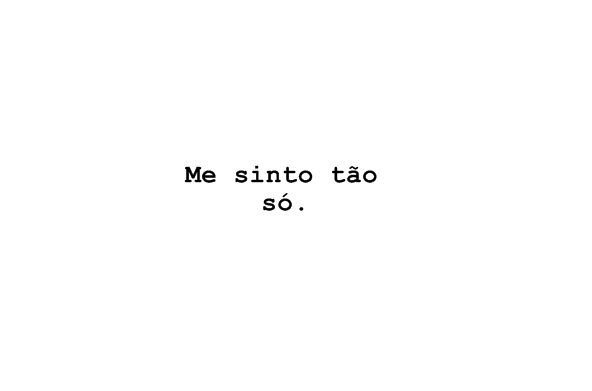 Mas que é que nunca se sentiu assim?