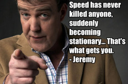 topgear:  “Speed has never killed anyone,