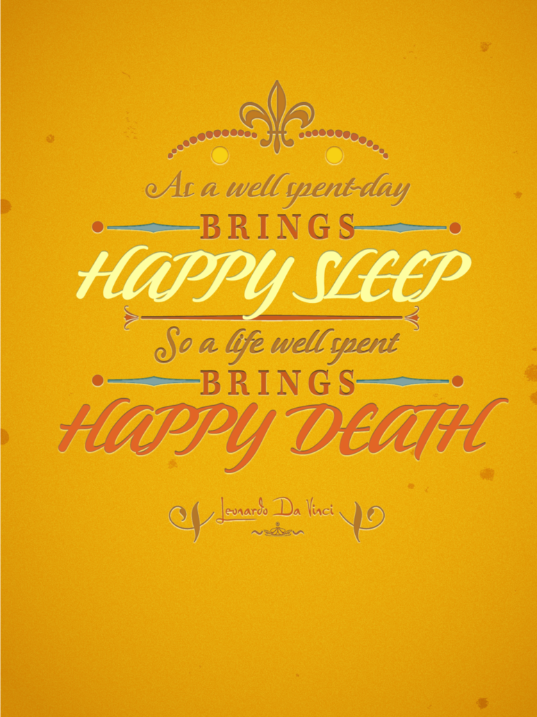 “As a well spent day brings happy sleep, a well spent life brings happy death.”
- Leonardo da Vinci
Good night…