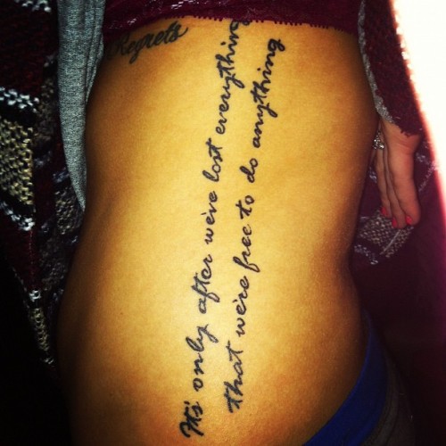 iix3starscapex3:  Side tattoo: It’s only after we’ve lost everything that we’re free to do anything 
