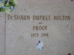 DeShaun &ldquo;Proof&rdquo; Dupree Holton (October 2, 1973 – April 11, 2006)