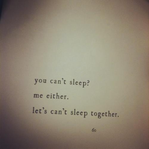 usofj:  so tired, but still very much awake.     Możemy nie spać razem :*