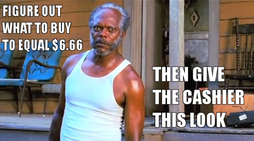 as a cashier I would have customers leave their order if the number came out to 666