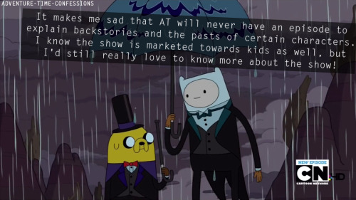 What? Did I miss something? So far Adventure Time has had no problem exploring character’s pasts, even the darker stuff (for example; Ice King and Ghost Princess) they’ve also shown bits of Finn and Jake’s as well as Marceline’s