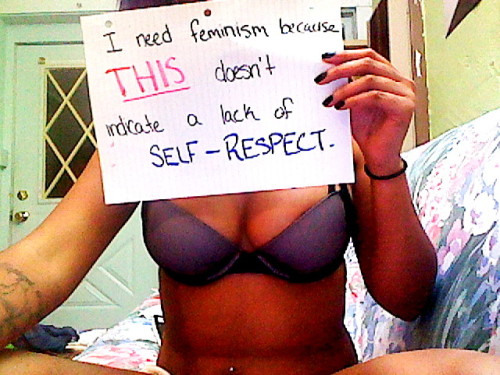 whoneedsfeminism: I respect myself very much, thank-you.