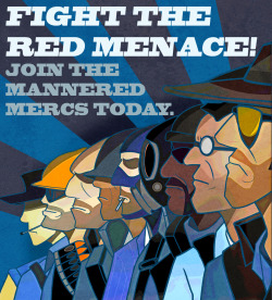 hellsiveart:  A war poster/recruitment poster made for school and my competitive TF2 team “Mannered Mercs.” Didn’t turn out the way I wanted, but I have other stuff I need to get cracking on. Expect a huge dump of art stuff this weekend! 