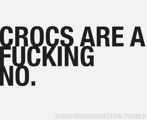 somefuckingdirection:  I DONT CARE HOW FUCKING ‘COMFY’ THEY ARE, THEY’RE UGLY AS FUCK. 