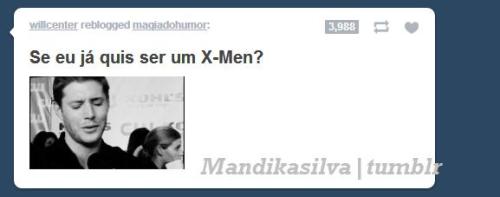 mandikasilva:  Se eu ainda quero ser um X-Men?  