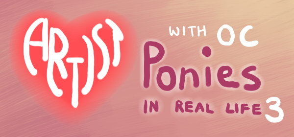 fluffie-ponies:   Artist with OC Ponies IRL 3 Sorry no creepy humor this time. 