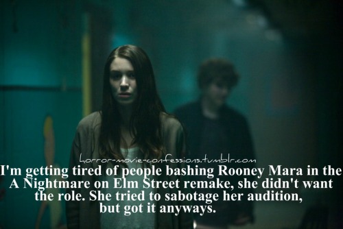 horror-movie-confessions:  “I’m getting tired of people bashing Rooney Mara in the A Nightmare on Elm Street remake, she didn’t want the role. She tried to sabotage her audition, but got it anyways.”  I’m confused. Why did she take it if