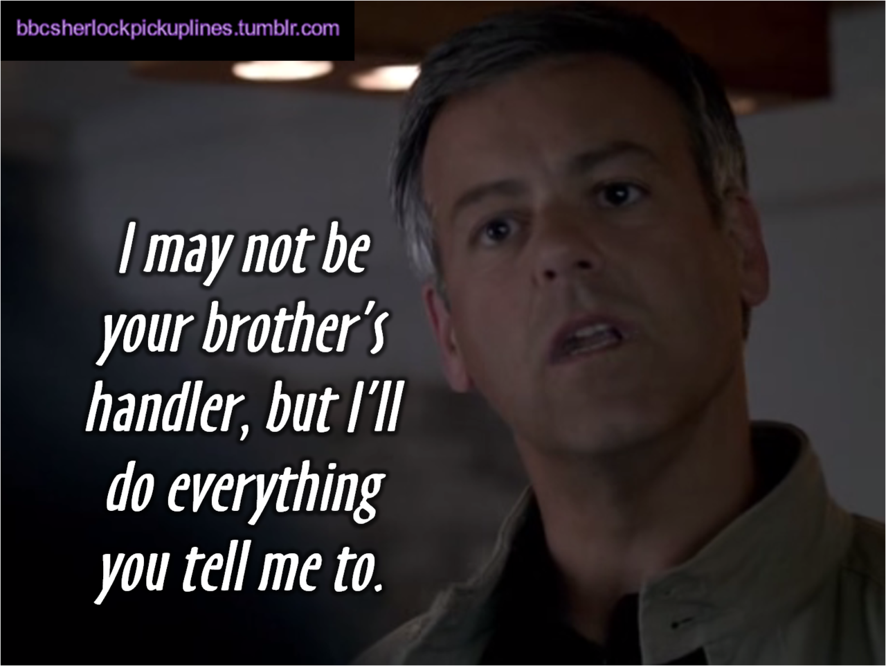 &ldquo;I may not be your brother&rsquo;s handler, but I&rsquo;ll do everything