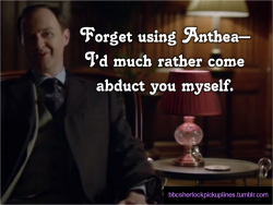 “Forget using Anthea– I’d