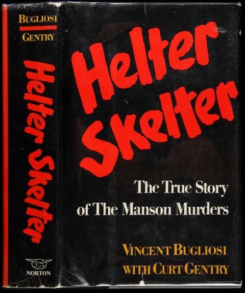 Helter Skelter, The True Story of the Manson Murders. Vincent Bugliosi and Curt Gentry. W.W. Norton 