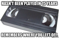 dudewhereismytardis:  freakoftheangels:  un-requitedl0ve:  i took you for granted, VHS. i took you for granted..  huh…  i think we have a youngster over here… 