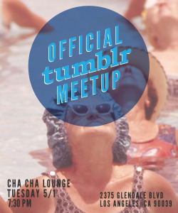 staff:  Attention West Coast: Check out our official Tumblr meetup in Los Angeles on Tuesday 5/1! RSVP here. 