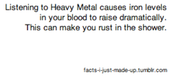 metalproblems:  facts-i-just-made-up:  Anonymous Submission  I told you, guys. I told you. 